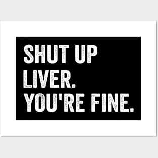 Shut up Liver. You're fine. - Funny White Style Posters and Art